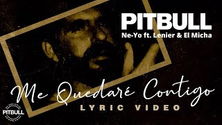 Pitbull x Ne-Yo ft. Lenier, & El Micha - Me Quedaré Contigo (Video con Letra Oficial)
