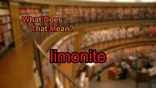 What does limonite mean?