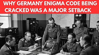 Why Germany's Enigma Code Being Cracked Was a Major Setback