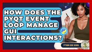 How Does The PyQt Event Loop Manage GUI Interactions? - Python Code School