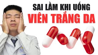 SAI LẦM khi dùng VIÊN UỐNG TRẮNG DA gây hại hơn là lợi | Dr Ngọc