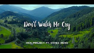 Don't Watch Me Cry (Nick Project Ft. nvmex Remix)