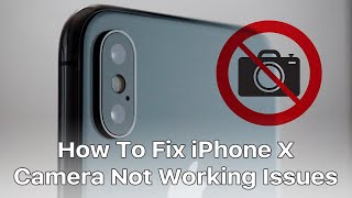 How To Fix iPhone X Camera Not Working Issues | iPhone Repair Tips