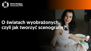 O światach wyobrażonych, czyli jak tworzyć scenografię?