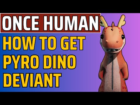 How to get Pyro Dino Deviant in Once Human