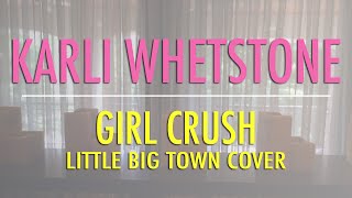 Karli Whetstone - Girl Crush (Little Big Town cover)