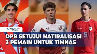 DPR Ketok Palu! 3 Pemain Asing Resmi Jadi WNI untuk Timnas