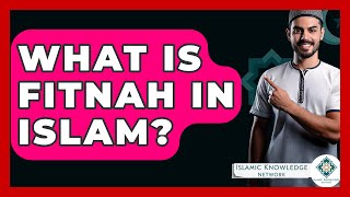 What Is Fitnah In Islam? - Islamic Knowledge Network