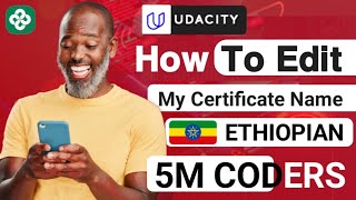 እንዴት የኛን የ Udacity ሰርቲፊኬት ስም እንቀይራለን ? | How to edit My Certificate Name Ethio Coders