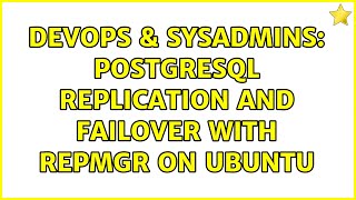 DevOps & SysAdmins: postgreSQL replication and failover with repmgr on Ubuntu (2 Solutions!!)