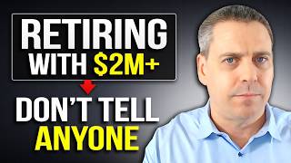 Do Not Tell Anyone if You Retire with $2M+ - Here's Why