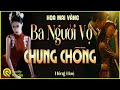 Đọc truyện đêm khuya Việt Nam : BA NGƯỜI VỢ CHUNG 1 CHỒNG -Tiểu thuyết hiện thực mới 2025