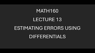 MATH160 Lecture 13 Estimating Errors using Differentials