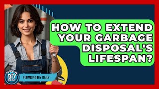 How To Extend Your Garbage Disposal's Lifespan? - Plumbing DIY Daily