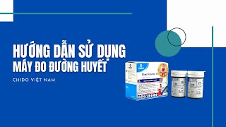 Hướng dẫn sử dụng máy đo đường huyết CHIDO tặng hộp 50 que thử + 50 kim lấy máu - BH 5 năm tại nhà