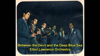 Elliot Lawrence Orchestra - Between the Devil and the Deep Blue Sea