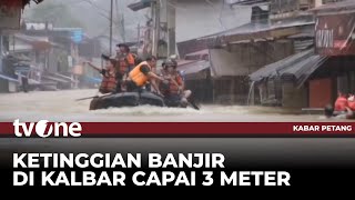 Delapan Kecamatan \u0026 28 Desa di Kabupaten Landak, Kalbar Terendam Banjir | Kabar Petang tvOne