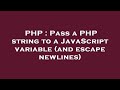 PHP : Pass a PHP string to a JavaScript variable (and escape newlines)