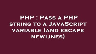 PHP : Pass a PHP string to a JavaScript variable (and escape newlines)