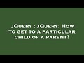 jQuery : jQuery: How to get to a particular child of a parent?