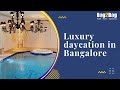 Daycation in Bangalore | Day Trip in Bangalore | Luxury Hotels in Bangalore | Bag2Bag Hotels