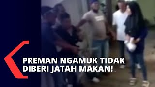 Ngeri! Preman Ngamuk Ancam Pakai Senjata Tajam Akibat Tak Diberi Jatah Makan