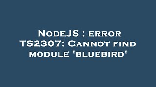 NodeJS : error TS2307: Cannot find module 'bluebird'