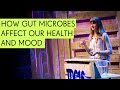 How Gut Microbes Affect Our Health and Mood - Katherine Courage