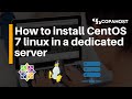 How to install CentOS 7 linux in a dedicated server