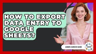 How To Export Data Entry To Google Sheets? - Admin Career Guide