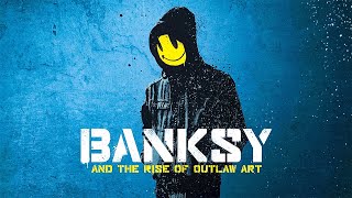 Banksy and the Rise of Outlaw Art | Street Artist Documentary