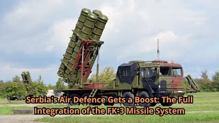 Serbia's Air Defence Gets a Boost The Full Integration of the FK 3 Missile System