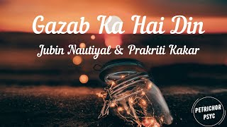 Jubin Nautiyal & Prakriti Kakar - Gazab Ka Hai Din (Lyrics) HD