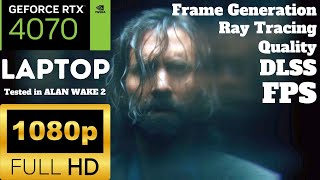 GeForce RTX 4070 LAPTOP / MOBILE GPU | ALAN WAKE 2 | 1080P |  RT and Frame Gen Performance Tested!