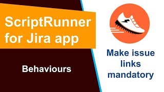 ScriptRunner - Make Issue Links Mandatory using Behaviours