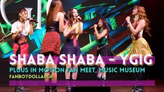 SHABA SHABA - YGIG Fancam - 240907 PLUUS IN MOTION Fan Meet, Music Museum - Fan Boy Doll Arch