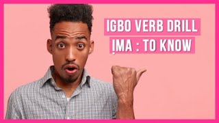 Igbo Language Verb drill - Ima : To know