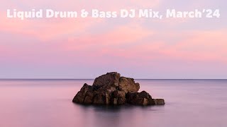 Liquid Drum \u0026 Bass DJ Mix, March'24