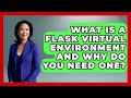 What Is A Flask Virtual Environment And Why Do You Need One? - Python Code School