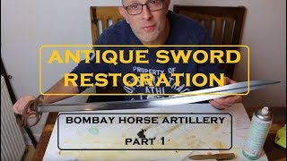 Antique Sword Restoration  - Bombay Horse Artillery Sabre Part 1