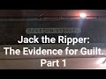 Jack the Ripper: The Evidence for Guilt. Part 1