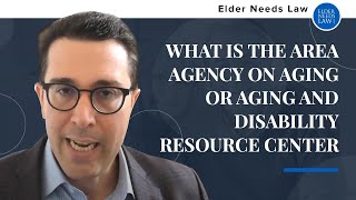 What is the Area Agency on Aging or Aging and Disability Resource Center