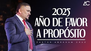 2025 Año De Favor a Propósito | Pastor Abraham Cruz