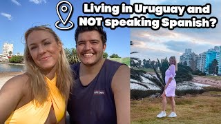 Can I live in Uruguay and Not Speak Spanish!?