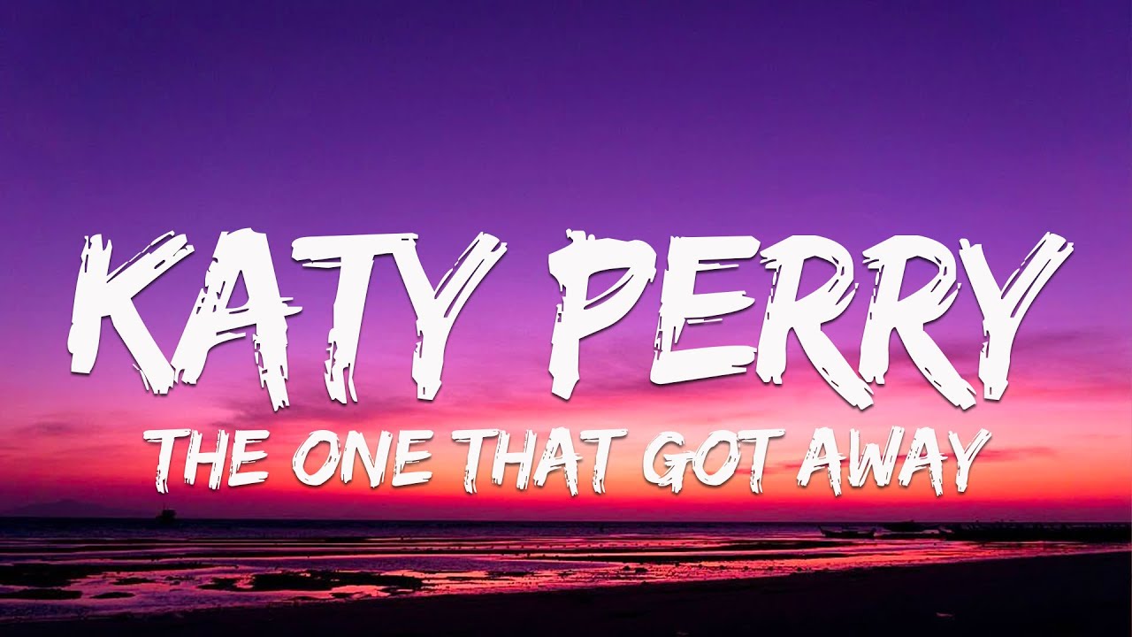 THE ONE THAT GOT AWAY | KATY PERRY | LYRICS - YouTube