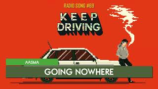 Keep Driving | Aasma - Going Nowhere ♪ [Radio Song #69]