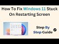 How To Fix Windows 11 Stuck On Restarting Screen