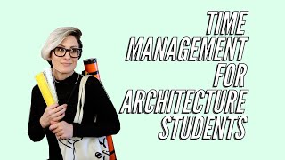 architecture school time management | tips for students