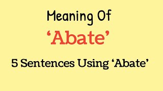 Abate - English Word - Meaning - 5 Sentences Using Abate