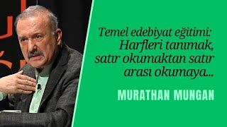 Temel edebiyat eğitimi: Harfleri tanımak, satır okumaktan satır arası okumaya... | Murathan Mungan